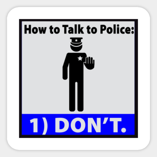 Don't Talk to Police Dont Talk To The Police Sticker TeePublic